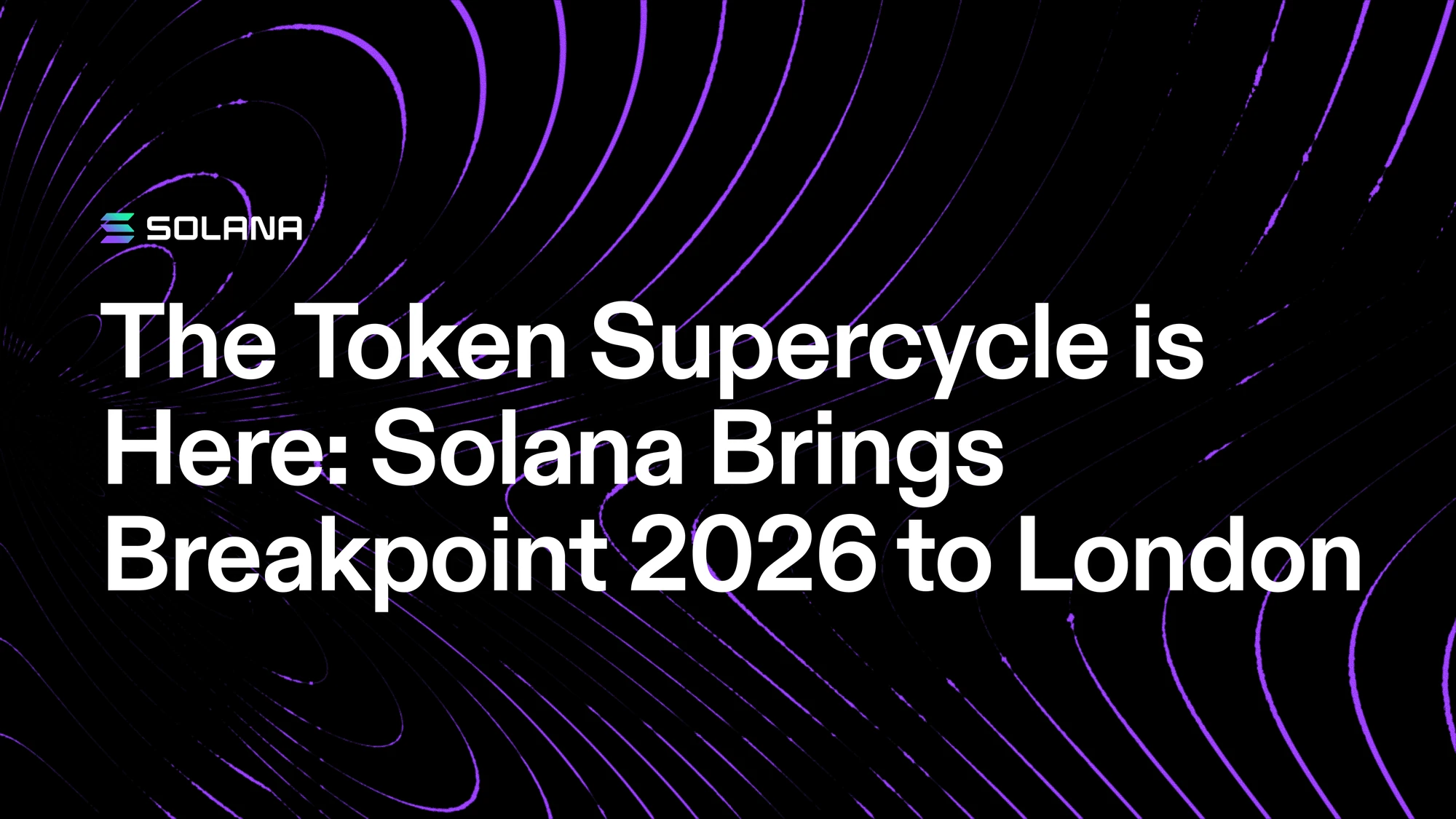 Solana brings Breakpoint 2026 to London with a focus on tokenization and internet capital markets
